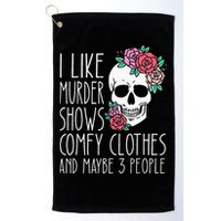 Funny I like murder shows comfy clothes and maybe 3 people Golf Towel