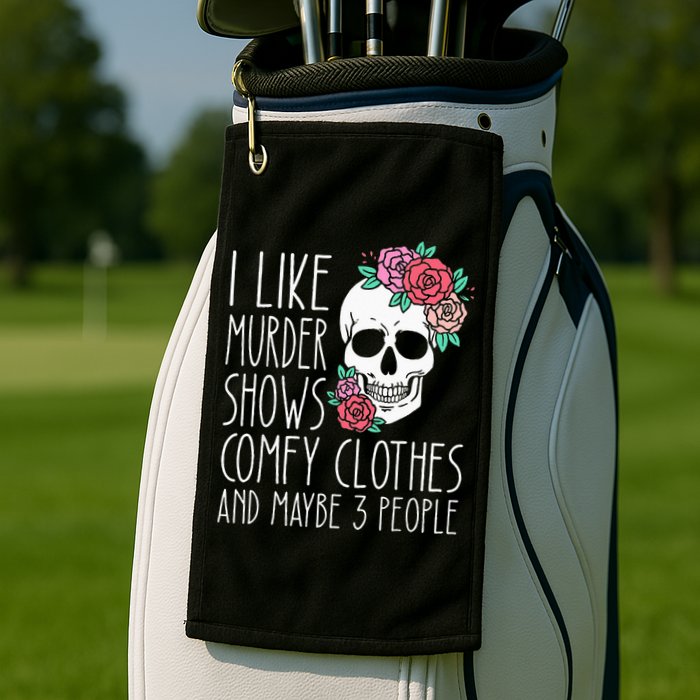 Funny I like murder shows comfy clothes and maybe 3 people Golf Towel