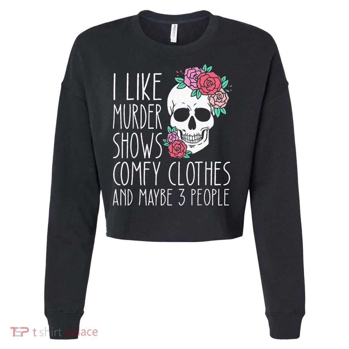 Funny I like murder shows comfy clothes and maybe 3 people Cropped Pullover Crew