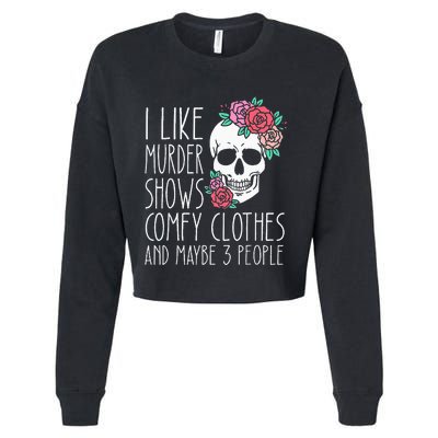 Funny I like murder shows comfy clothes and maybe 3 people Cropped Pullover Crew