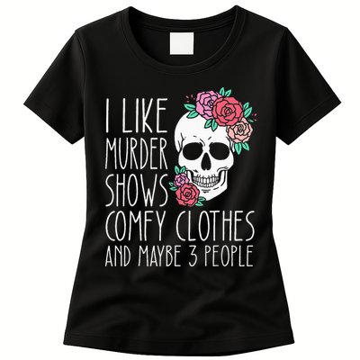 Funny I like murder shows comfy clothes and maybe 3 people Womens T-Shirt