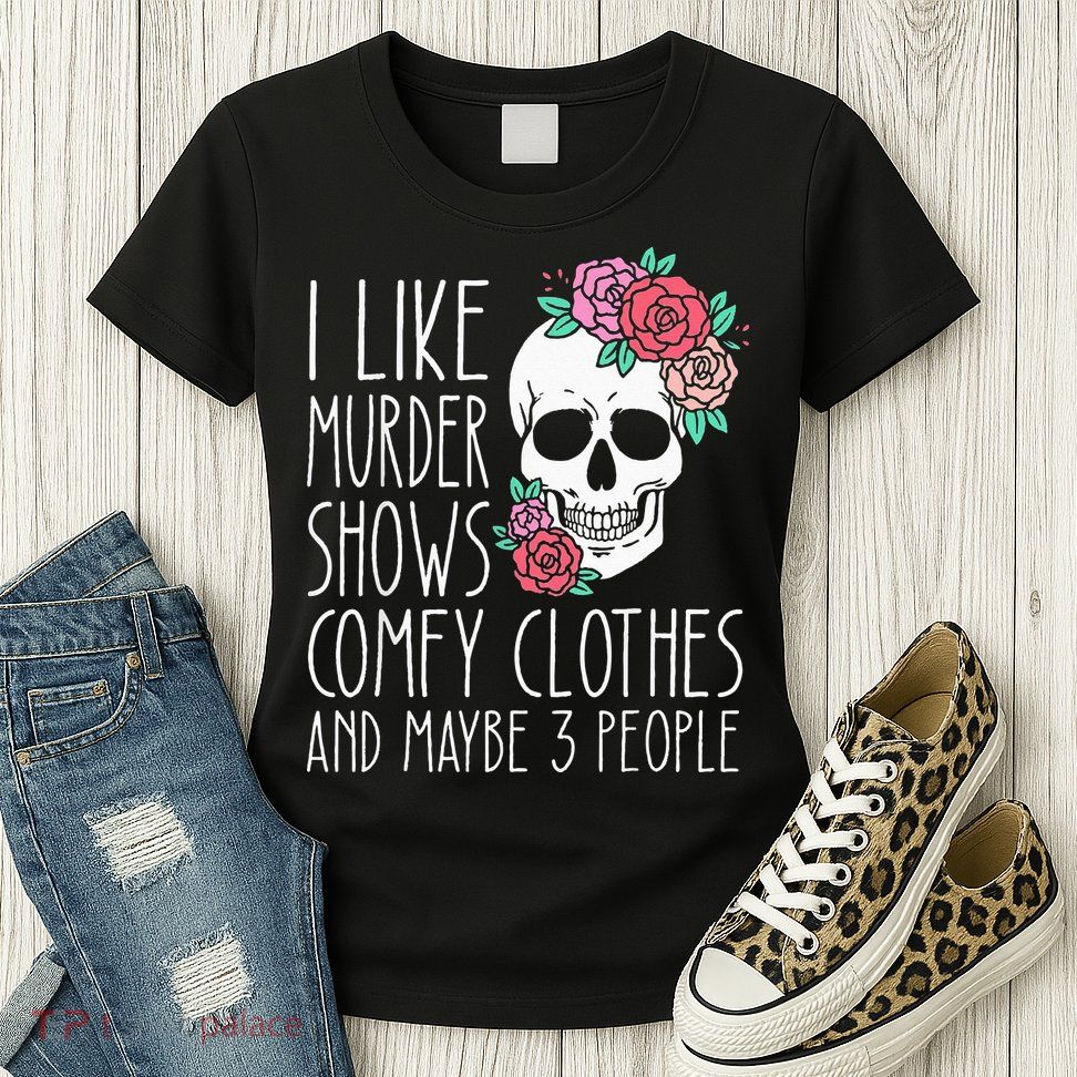 Funny I like murder shows comfy clothes and maybe 3 people Womens T-Shirt