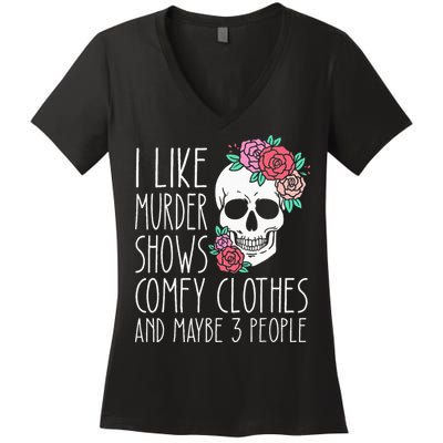 Funny I like murder shows comfy clothes and maybe 3 people Women's V-Neck T-Shirt