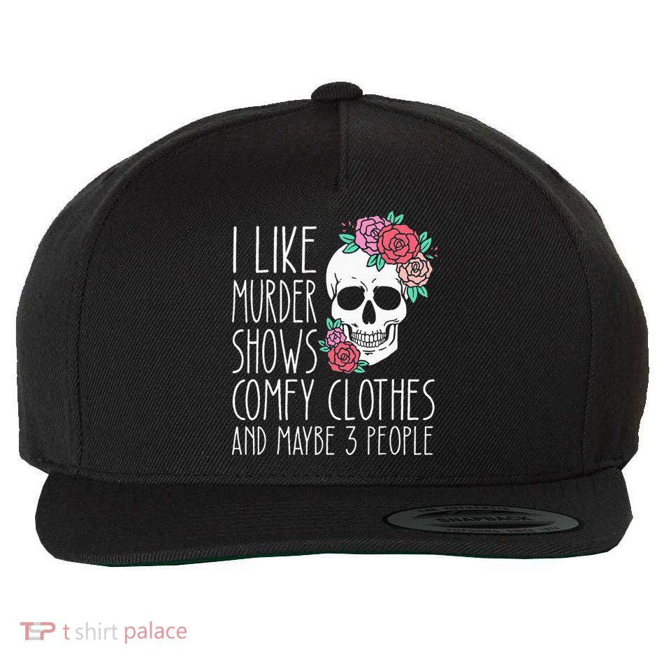 Funny I like murder shows comfy clothes and maybe 3 people Wool Snapback Cap