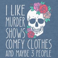 Funny I like murder shows comfy clothes and maybe 3 people Garment-Dyed Sweatshirt