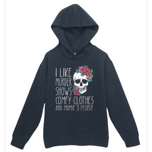 Funny I like murder shows comfy clothes and maybe 3 people Urban Pullover Hoodie