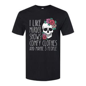 Funny I like murder shows comfy clothes and maybe 3 people Softstyle CVC T-Shirt