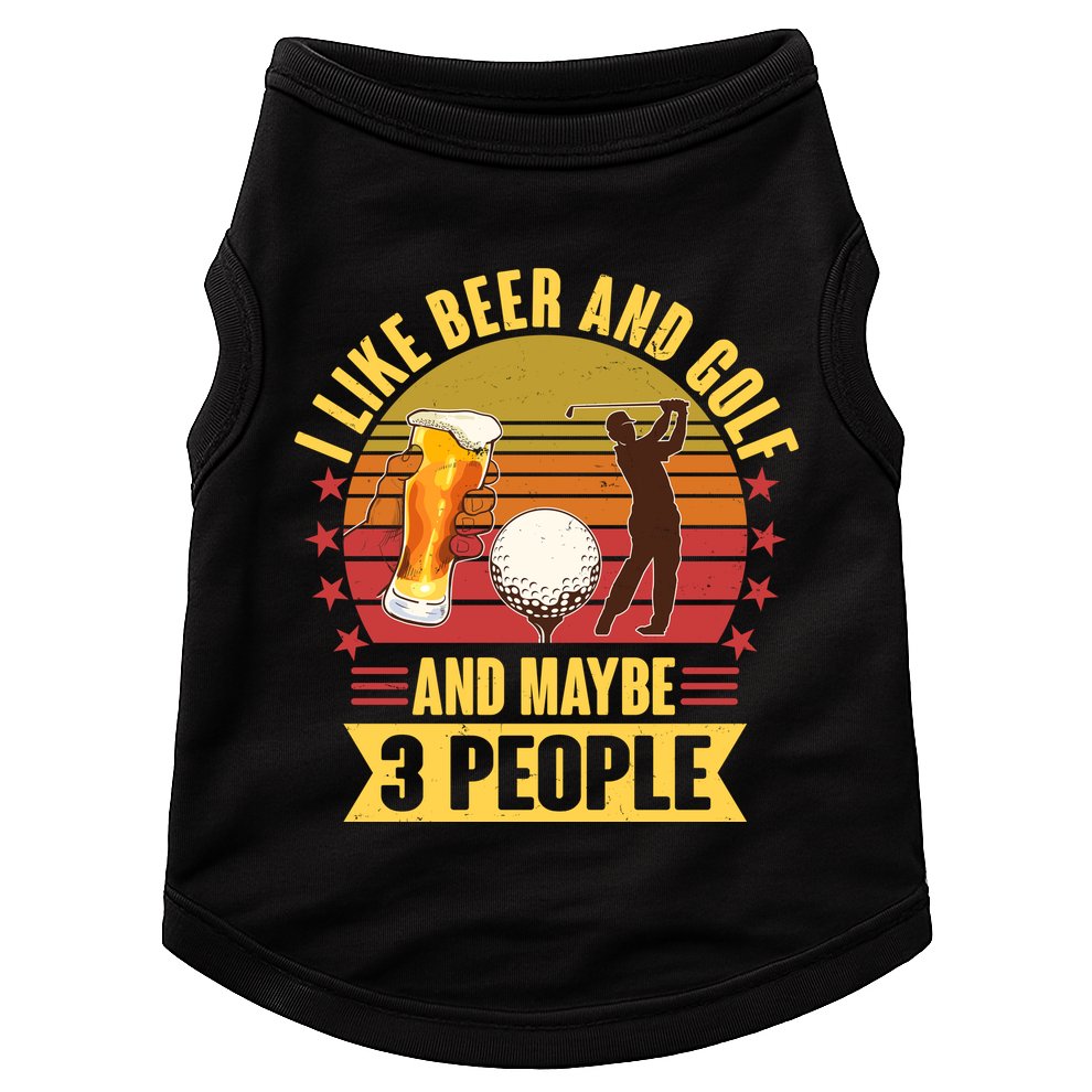 Funny I Like Beer And Golf And Maybe 3 People Doggie Tank