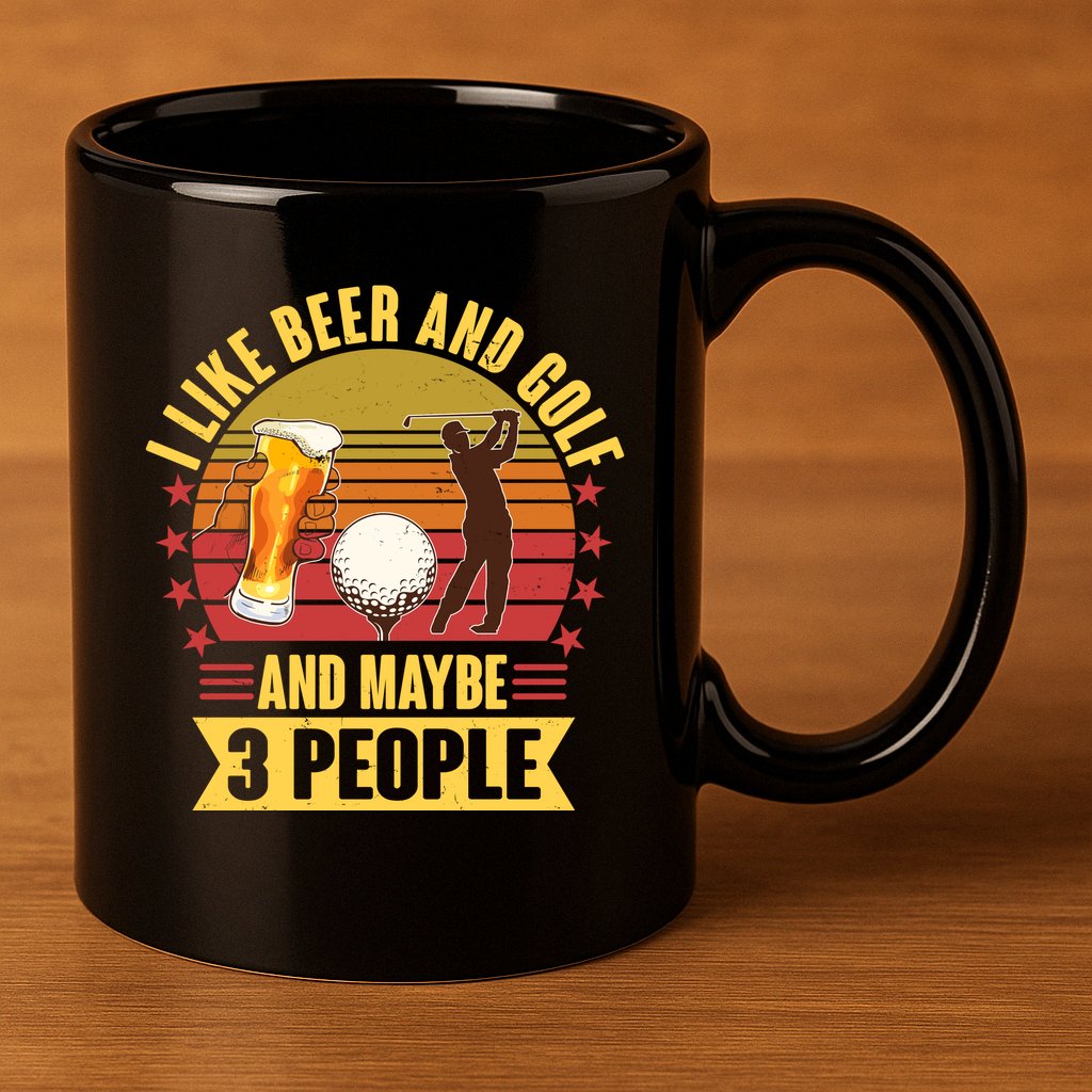 Funny I Like Beer And Golf And Maybe 3 People 11oz C Handle Ceramic Mug