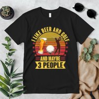 Funny I Like Beer And Golf And Maybe 3 People Premium T-Shirt