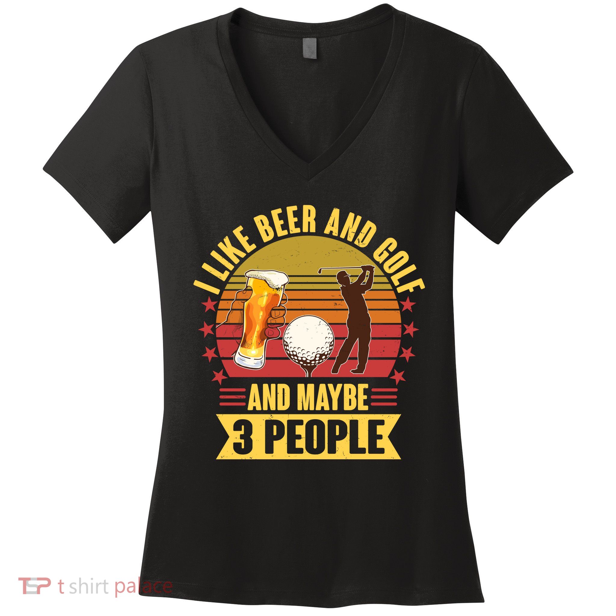 Funny I Like Beer And Golf And Maybe 3 People Women's V-Neck T-Shirt