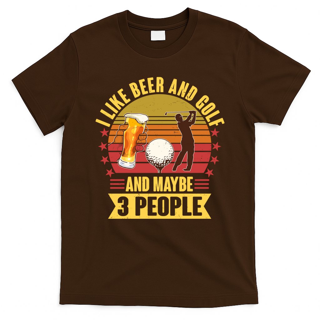 Funny I Like Beer And Golf And Maybe 3 People T-Shirt