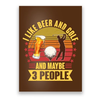Funny I Like Beer And Golf And Maybe 3 People Poster
