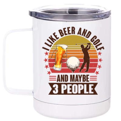 Funny I Like Beer And Golf And Maybe 3 People 12 oz Stainless Steel Tumbler Cup