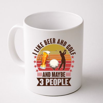 Funny I Like Beer And Golf And Maybe 3 People Coffee Mug