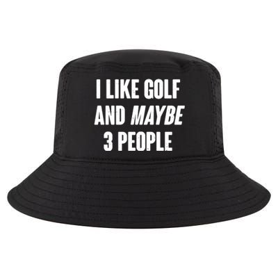 Funny I Like Golf And Maybe 3 People Cool Comfort Performance Bucket Hat