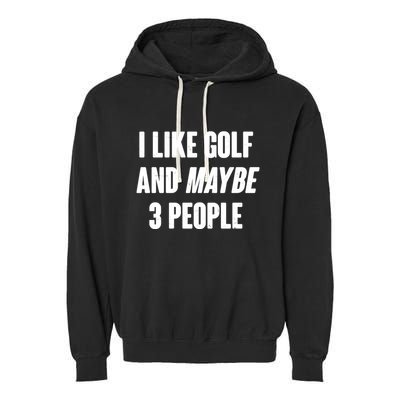 Funny I Like Golf And Maybe 3 People Garment-Dyed Fleece Hoodie