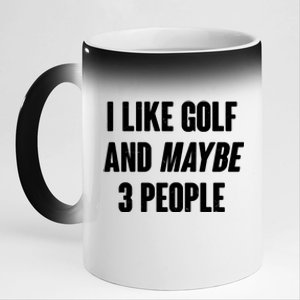 Funny I Like Golf And Maybe 3 People 11oz Black Color Changing Mug