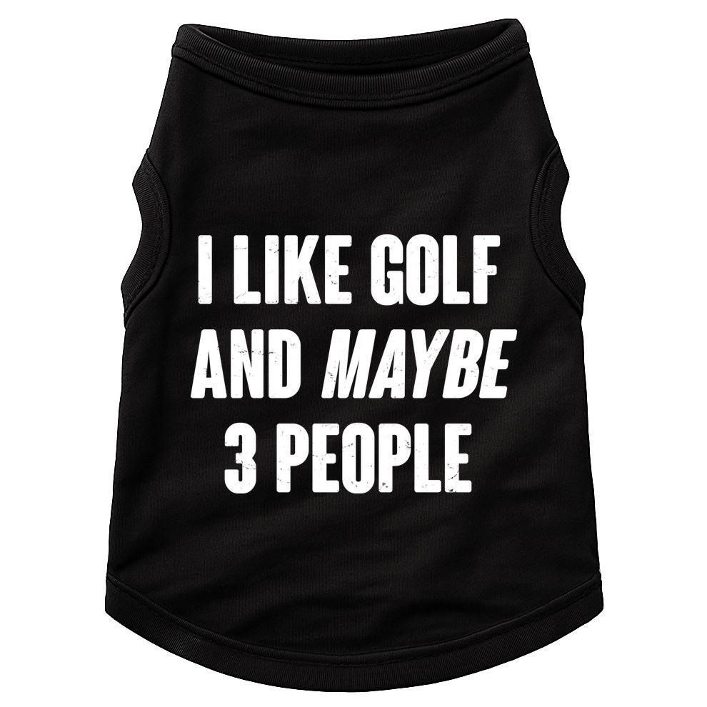 Funny I Like Golf And Maybe 3 People Doggie Tank