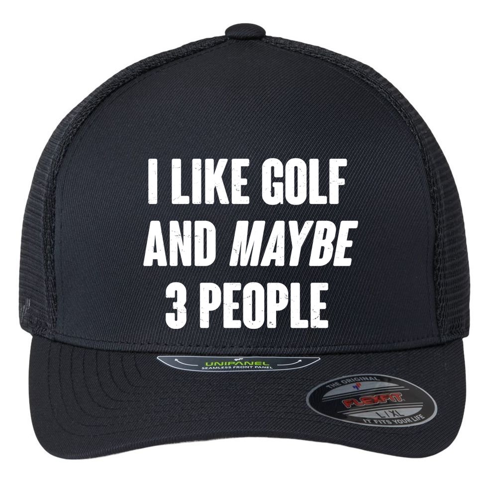 Funny I Like Golf And Maybe 3 People Flexfit Unipanel Trucker Cap