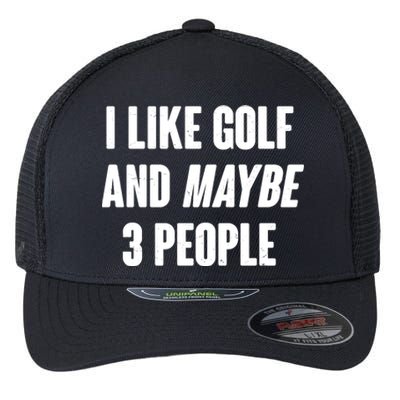 Funny I Like Golf And Maybe 3 People Flexfit Unipanel Trucker Cap