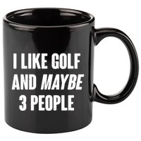 Funny I Like Golf And Maybe 3 People 11oz C Handle Ceramic Mug