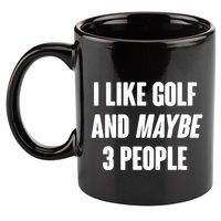 Funny I Like Golf And Maybe 3 People 11oz C Handle Ceramic Mug