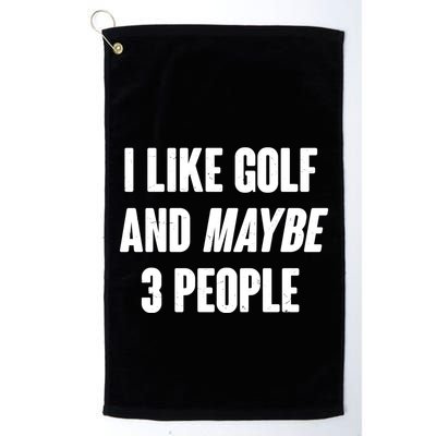 Funny I Like Golf And Maybe 3 People Golf Towel
