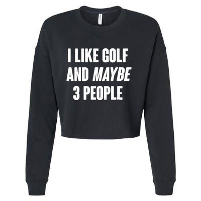 Funny I Like Golf And Maybe 3 People Cropped Pullover Crew