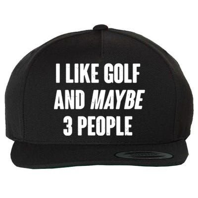 Funny I Like Golf And Maybe 3 People Wool Snapback Cap