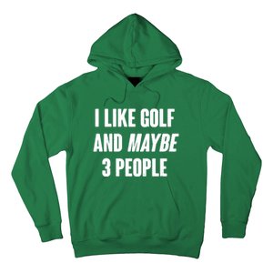 Funny I Like Golf And Maybe 3 People Hoodie