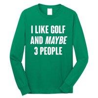 Funny I Like Golf And Maybe 3 People Long Sleeve Shirt