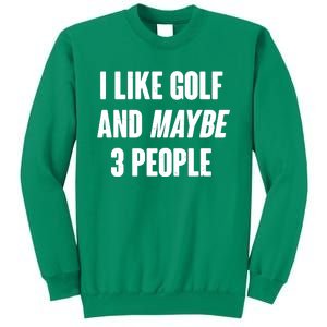 Funny I Like Golf And Maybe 3 People Sweatshirt