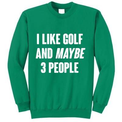 Funny I Like Golf And Maybe 3 People Sweatshirt