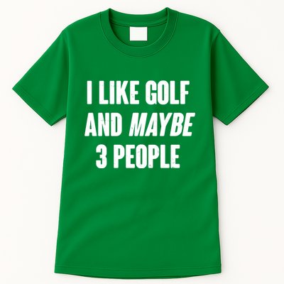 Funny I Like Golf And Maybe 3 People Tall T-Shirt