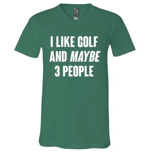 Funny I Like Golf And Maybe 3 People V-Neck T-Shirt