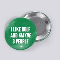 Funny I Like Golf And Maybe 3 People Button