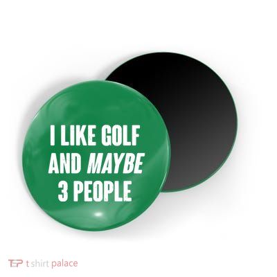 Funny I Like Golf And Maybe 3 People Magnet