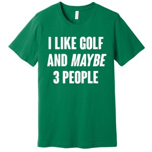 Funny I Like Golf And Maybe 3 People Premium T-Shirt