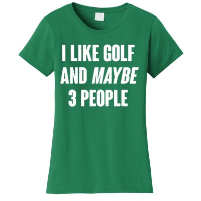 Funny I Like Golf And Maybe 3 People Women's T-Shirt