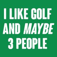 Funny I Like Golf And Maybe 3 People Women's V-Neck T-Shirt