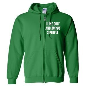 Funny I Like Golf And Maybe 3 People Full Zip Hoodie