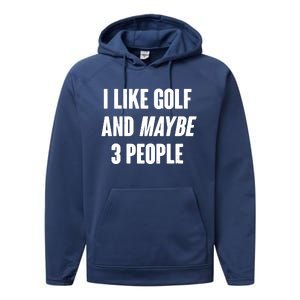 Funny I Like Golf And Maybe 3 People Performance Fleece Hoodie