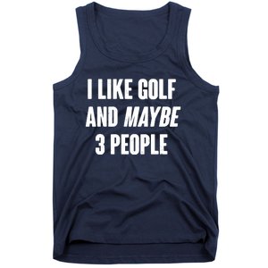 Funny I Like Golf And Maybe 3 People Tank Top