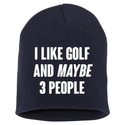 Funny I Like Golf And Maybe 3 People Short Acrylic Beanie