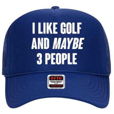 Funny I Like Golf And Maybe 3 People High Crown Mesh Back Trucker Hat