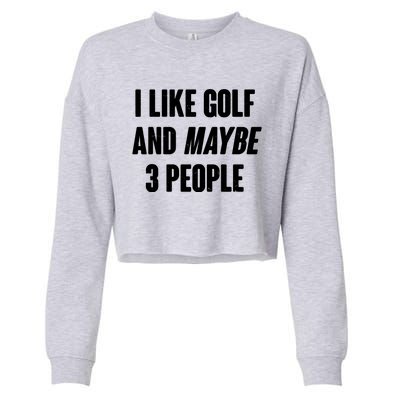 Funny I Like Golf And Maybe 3 People Cropped Pullover Crew