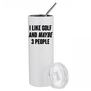 Funny I Like Golf And Maybe 3 People Stainless Steel Tumbler