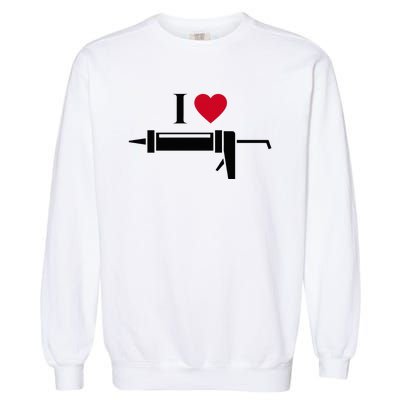 Funny I Love Caulk Handyman and Handy Woman Design  Garment-Dyed Sweatshirt