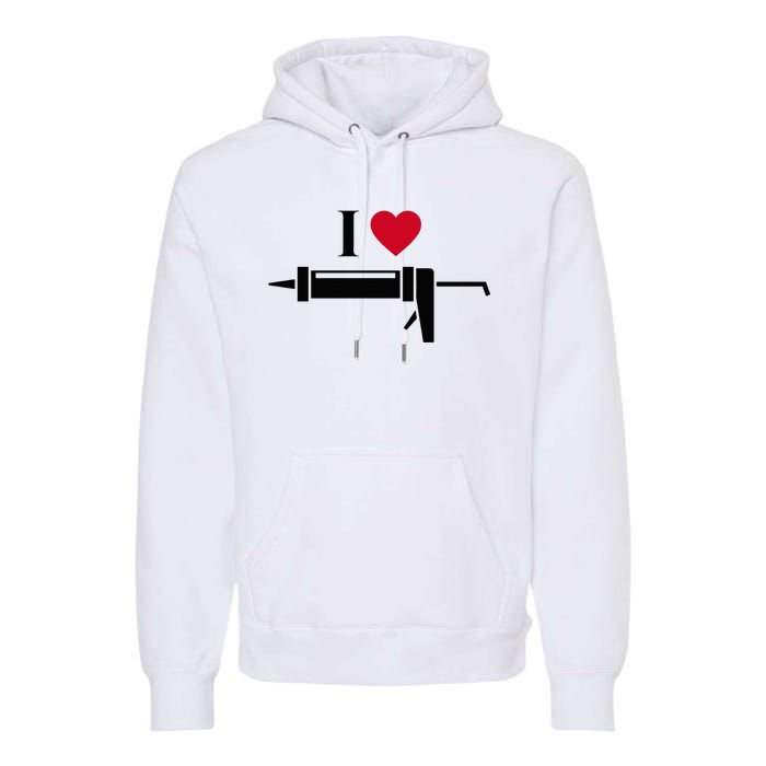 Funny I Love Caulk Handyman and Handy Woman Design  Premium Hoodie